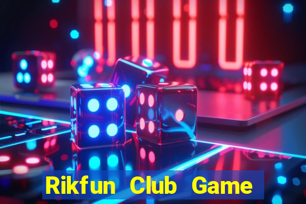 Rikfun Club Game Bài Chơi Với Bạn Bè