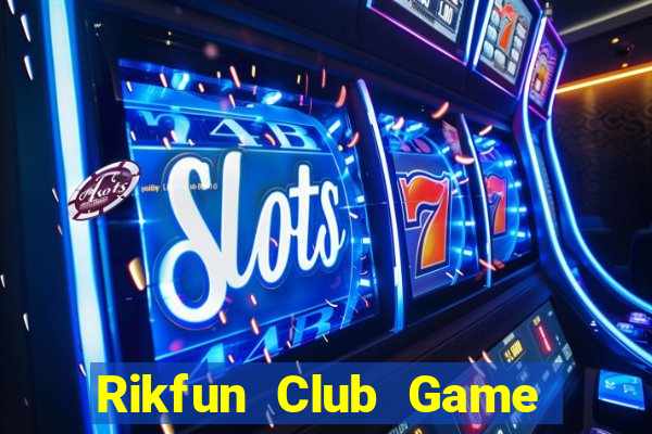 Rikfun Club Game Bài Chơi Với Bạn Bè