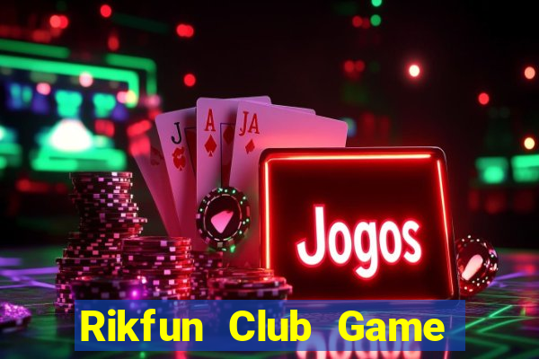 Rikfun Club Game Bài Chơi Với Bạn Bè