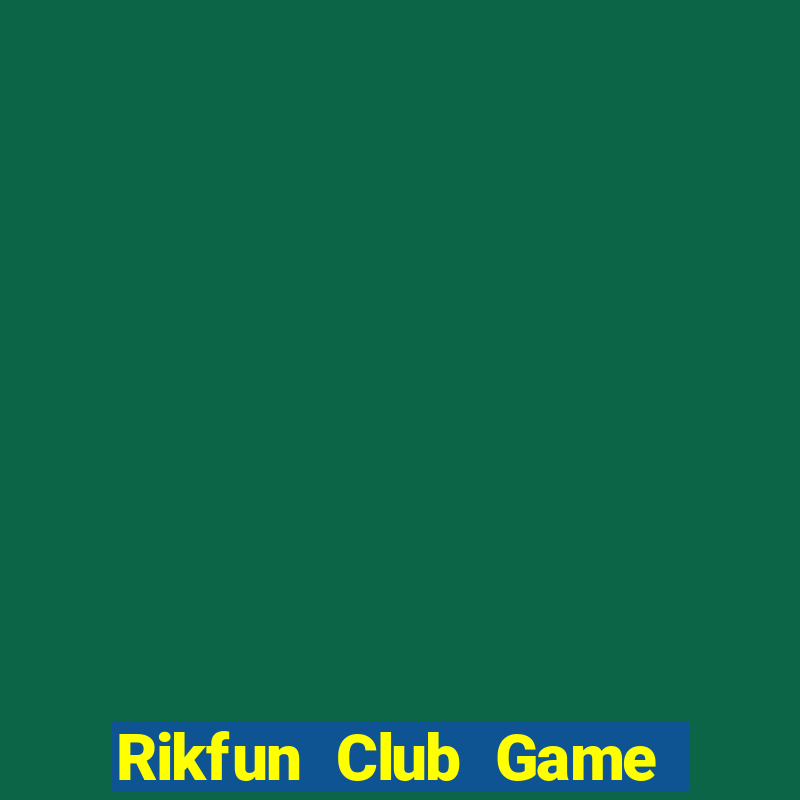 Rikfun Club Game Bài Chơi Với Bạn Bè