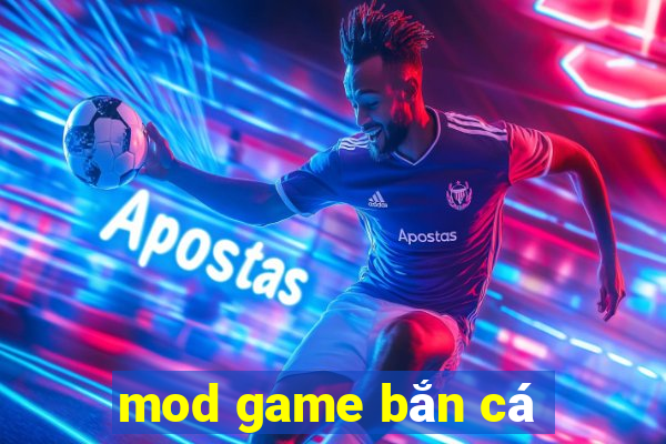 mod game bắn cá