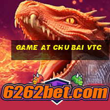 game at chu bai vtc