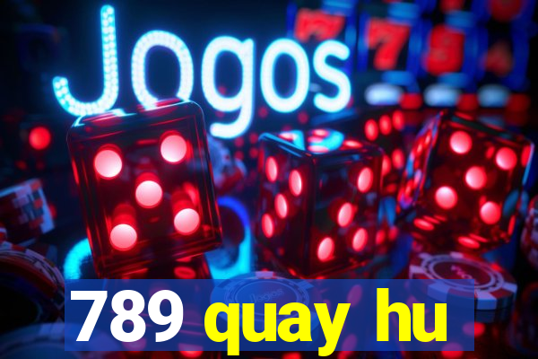 789 quay hu