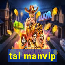 tai manvip