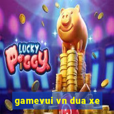 gamevui vn dua xe