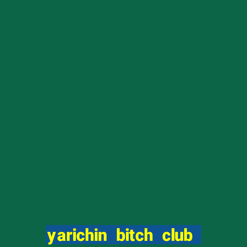 yarichin bitch club chap 19