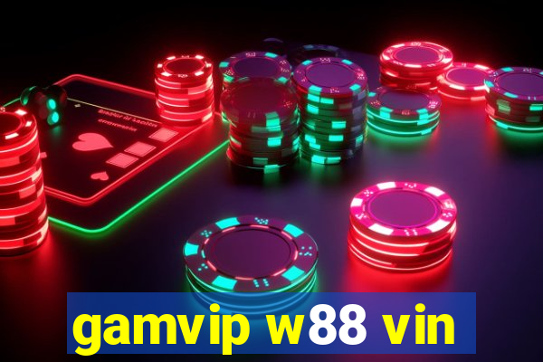 gamvip w88 vin