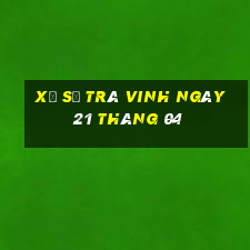 xổ số trà vinh ngày 21 tháng 04