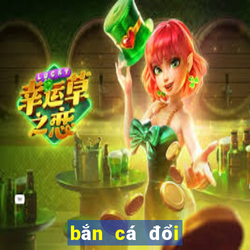 bắn cá đổi thưởng uy tín nhất