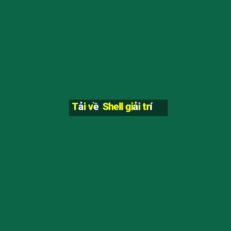 Tải về Shell giải trí