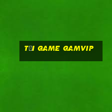 tải game gamvip