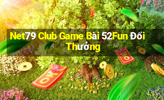 Net79 Club Game Bài 52Fun Đổi Thưởng