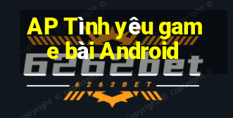 AP Tình yêu game bài Android