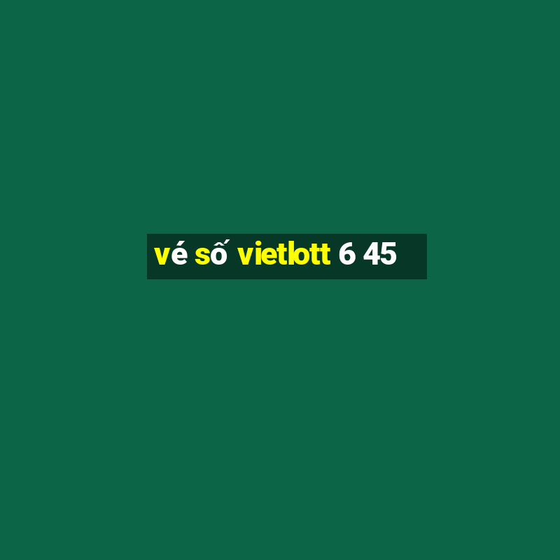 vé số vietlott 6 45