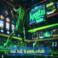 nổ hũ banh club