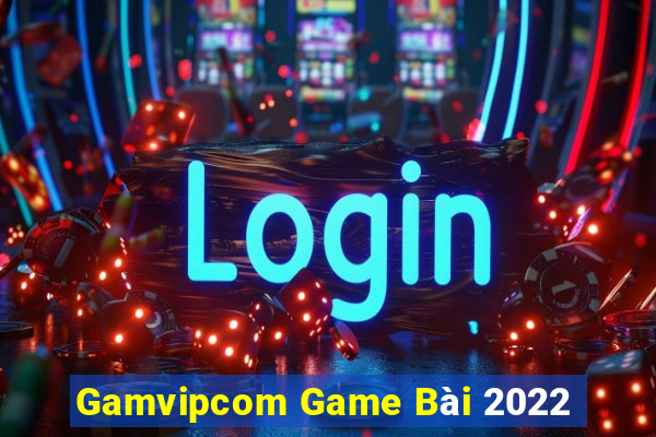 Gamvipcom Game Bài 2022