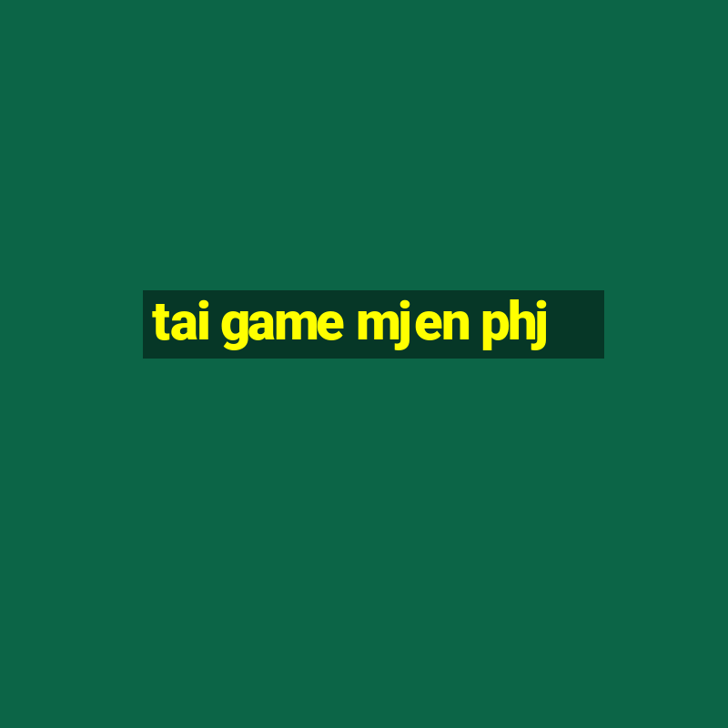 tai game mjen phj