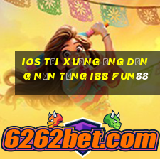 ios Tải xuống ứng dụng nền tảng ibb Fun88