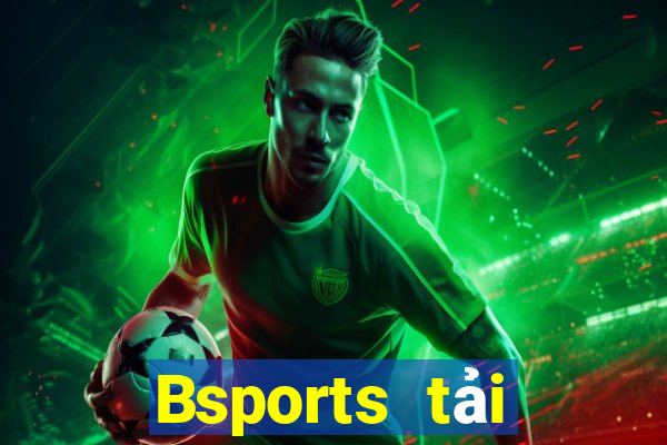 Bsports tải xuống app