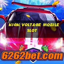 high voltage mobile slot