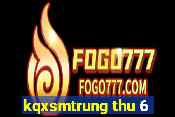 kqxsmtrung thu 6