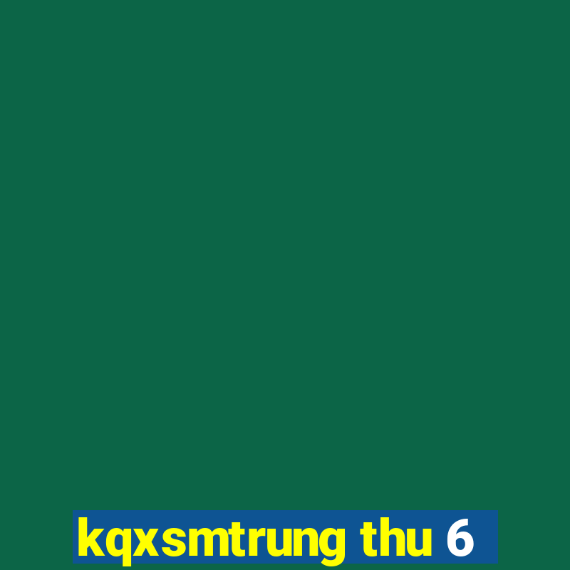 kqxsmtrung thu 6