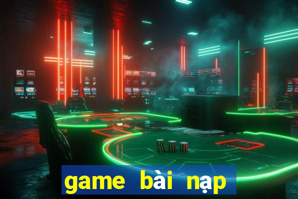 game bài nạp thẻ điện thoại