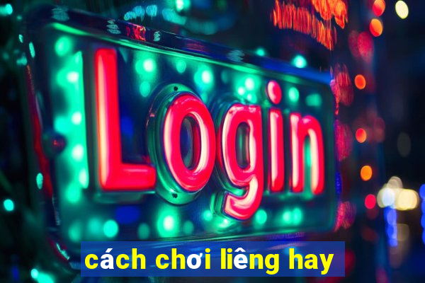 cách chơi liêng hay