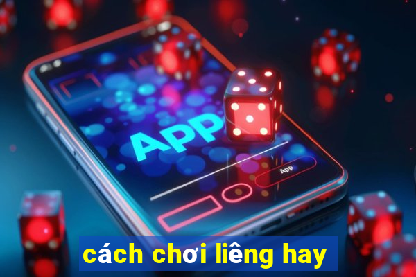 cách chơi liêng hay