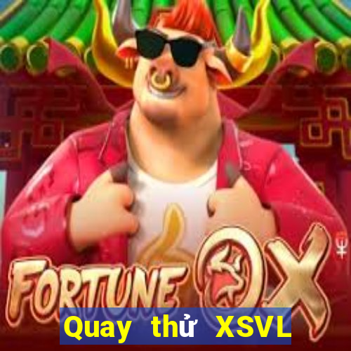 Quay thử XSVL Thứ 3