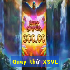 Quay thử XSVL Thứ 3