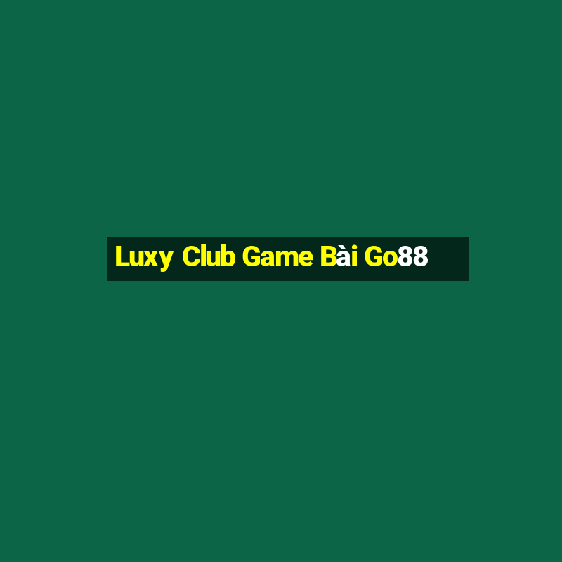 Luxy Club Game Bài Go88