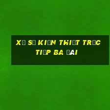 xổ số kiến thiết trực tiếp ba đài