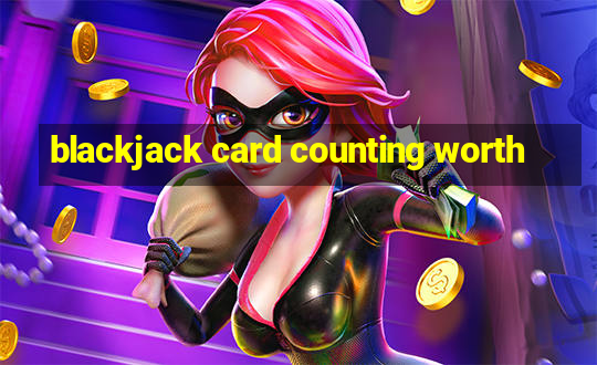 blackjack card counting worth