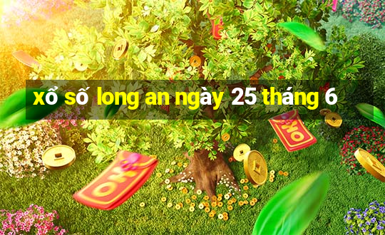 xổ số long an ngày 25 tháng 6