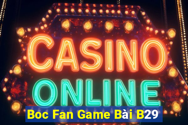 Boc Fan Game Bài B29