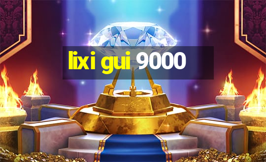 lixi gui 9000