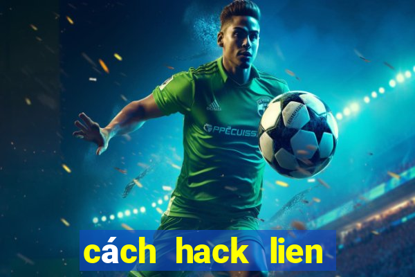 cách hack lien quan mobile