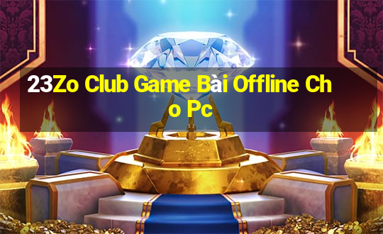 23Zo Club Game Bài Offline Cho Pc