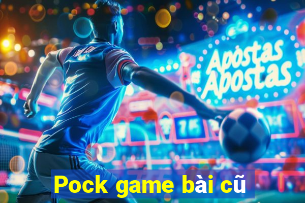 Pock game bài cũ