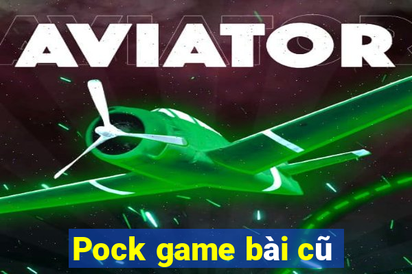 Pock game bài cũ