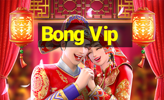 Bong Vip