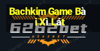 Bachkim Game Bài Xì Lát