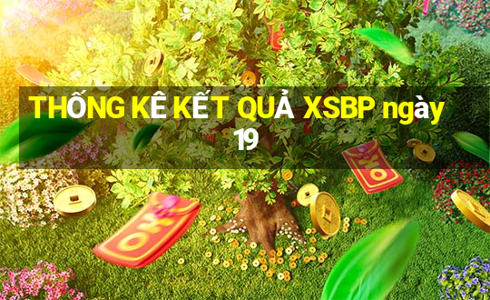 THỐNG KÊ KẾT QUẢ XSBP ngày 19