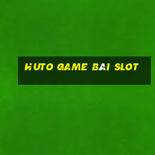 Huto Game Bài Slot