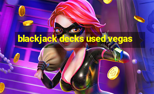 blackjack decks used vegas