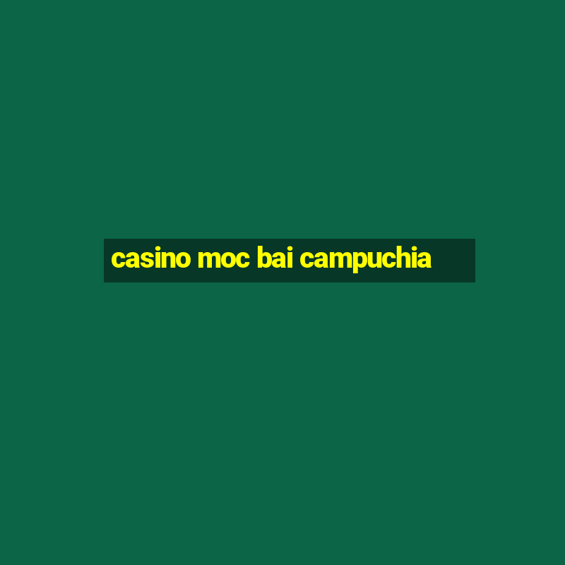 casino moc bai campuchia