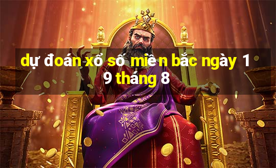 dự đoán xổ số miền bắc ngày 19 tháng 8