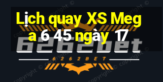 Lịch quay XS Mega 6 45 ngày 17