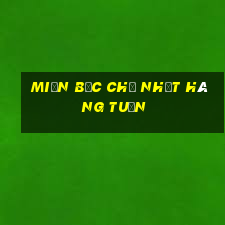 miền bắc chủ nhật hàng tuần